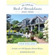 50 Great Bed & Breakfasts and Inns: New England Includes Over 100 Signature Brunch Recipes