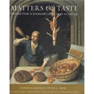 Matters of Taste : Food and Drink in Seventeenth-Century Dutch Art and Life
