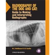 Radiography of the Dog and Cat Guide to Making and Interpreting Radiographs