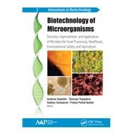 Biotechnology of Microorganisms: Diversity, Improvement, and Application of Microbes for Food Processing, Healthcare, Environmental Safety, and Agriculture