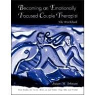 Becoming an Emotionally Focused Couple Therapist : The Workbook