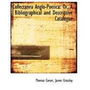 Collectanea Anglo-poetica: Or, a Bibliographical and Descriptive Catalogue