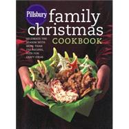 Pillsbury Family Christmas Cookbook : Celebrate the Season with More Than 150 Recipes, Plus Fun Craft Ideas