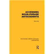 Accessing Noun-Phrase Antecedents (RLE Linguistics B: Grammar)