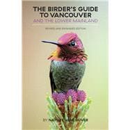 The Birder's Guide to Vancouver and the Lower Mainland Revised and Expanded Edition