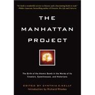 Manhattan Project The Birth of the Atomic Bomb in the Words of Its Creators, Eyewitnesses and Historians.