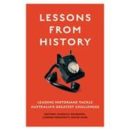 Lessons from History Leading historians tackle Australia's greatest challenges,9781742237473