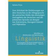 Zum Schicksal der Entlehnungen aus dem Deutschen in der Alltagssprache der polnischen Staedte des ehemaligen Grenzgebiets der deutschen und der polnischen Sprache am Beispiel von Koscierzyna, Starogard Gdanski und Wabrzezno
