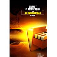 Library Classification and S R Ranganathan A Guide