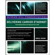 Delivering Carrier Ethernet: Extending Ethernet Beyond the LAN