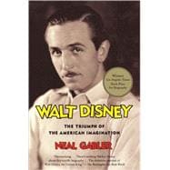 Walt Disney The Triumph of the American Imagination