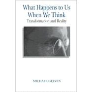 What Happens to Us When We Think
