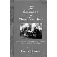 The Separation of Church and State Writings on a Fundamental Freedom by America's Founders