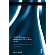 English Pronunciation Models in a Globalized World: Accent, Acceptability and Hong Kong English