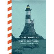 A Brief Atlas of the Lighthouses at the End of the World