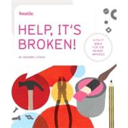 Help, It's Broken! : A Fix-It Bible for the Repair Impaired