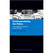 Professionalizing the Police The Unfulfilled Promise of Police Training
