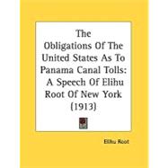 Obligations of the United States As to Panama Canal Tolls : A Speech of Elihu Root of New York (1913)