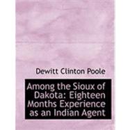 Among the Sioux of Dakota: Eighteen Months Experience As an Indian Agent