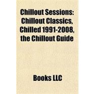 Chillout Sessions : Chillout Classics, Chilled 1991-2008, the Chillout Guide