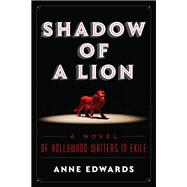 Shadow of a Lion A Novel of Hollywood Writers in Exile