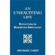 An Unexciting Life Reflections on Benedictine Spirituality
