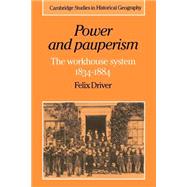 Power and Pauperism: The Workhouse System, 1834â€“1884