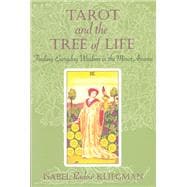 Tarot and the Tree of Life Finding Everyday Wisdom in the Minor Arcana