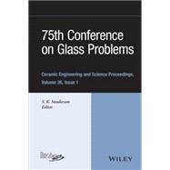75th Conference on Glass Problems A Collection of Papers Presented at the 75th Conference on Glass Problems, Greater Columbus Convention Center, Columbus, Ohio, November 3-6, 2014, Volume 36, Issue 1