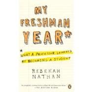My Freshman Year : What a Professor Learned by Becoming a Student