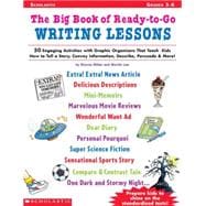 Big Book of Ready-to-Go Writing Lessons 50 Engaging Activities with Graphic Organizers That Teach Kids How to Tell a Story, Convey Information, Describe, Persuade & More!