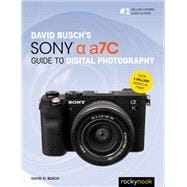 David Busch's Sony Alpha a7C Guide to Digital Photography