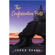 The Confederation Poets The Founding of a Canadian Poetry, 1880 to the First World War