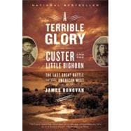 A Terrible Glory Custer and the Little Bighorn - the Last Great Battle of the American West