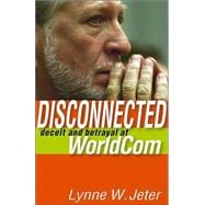 Disconnected : Deceit and Betrayal at WorldCom