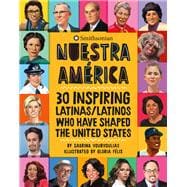 Nuestra América 30 Inspiring Latinas/Latinos Who Have Shaped the United States