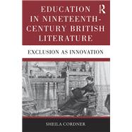Education in Nineteenth-Century British Literature: Exclusion as Innovation