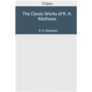 The Classic Works of R. H. Mathews