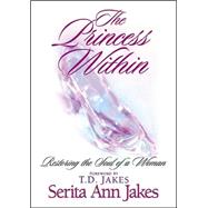 Princess Within : Restoring the Soul of a Woman