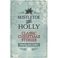 Mistletoe and Holly Classic Christmas Stories