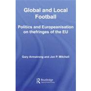 Global and Local Football: Politics and Europeanization on the Fringes of the Eu