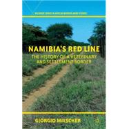 Namibia's Red Line The History of a Veterinary and Settlement Border