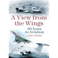 A View from the Wings 60 Years in British Aviation