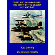 Tweet And the Dragonfly the Story of the Cessna A-37 And T-37