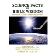 Science Facts in Bible Wisdom : Evidence Against Moral Relativity