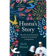 Husna's Story My Wife, the Christchurch Massacre & My Journey to Forgiveness