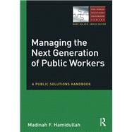 Managing the Next Generation of Public Workers: A Public Solutions Handbook