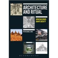 Architecture and Ritual How Buildings Shape Society