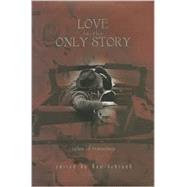 Love Is the Only Story : Tales of Romance