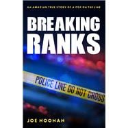 Breaking Ranks An Amazing True Story of a Cop on the Line